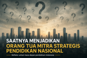 Saatnya orang tua menjadi mitra strategis pendidikan nasional